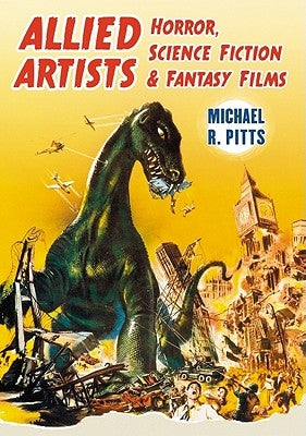 Allied Artists Horror, Science Fiction and Fantasy Films by Pitts, Michael R.
