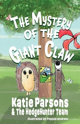 The Mystery of the Giant Claw: Book One - The HedgeHunter Heroes by Andrew, Poppie