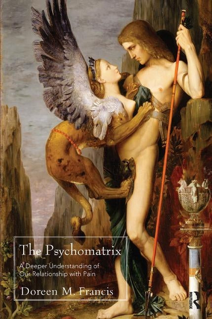 The Psychomatrix: A Deeper Understanding of Our Relationship with Pain by M. Francis, Doreen