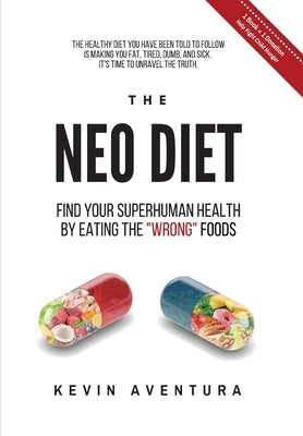 The Neo Diet: Find Your Superhuman Health By Eating The Wrong Foods by Aventura, Kevin