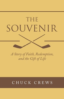 The Souvenir: A Story of Faith, Redemption, and the Gift of Life by Crews, Chuck