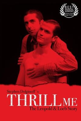 Thrill Me: The Leopold & Loeb Story: 2017 Revised Revival Version by Dolginoff, Stephen