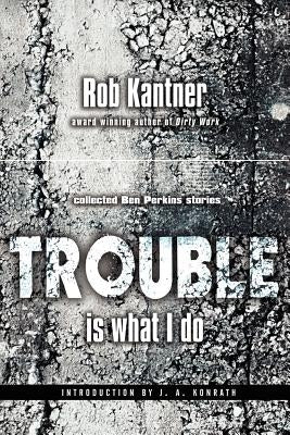 Trouble is What I Do (Point Blank) by Kantner, Rob