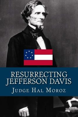 Resurrecting Jefferson Davis by Moroz, Hal