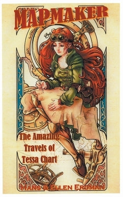 Mapmaker: The Amazing Travels of Tessa Chart by Erdman, Hans