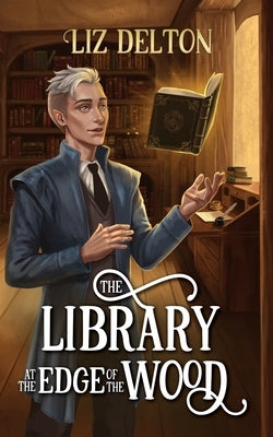 The Library at the Edge of the Wood by Delton, Liz