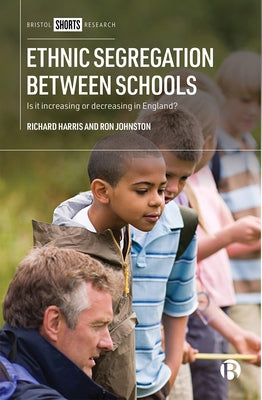 Ethnic Segregation Between Schools: Is It Increasing or Decreasing in England? by Harris, Richard