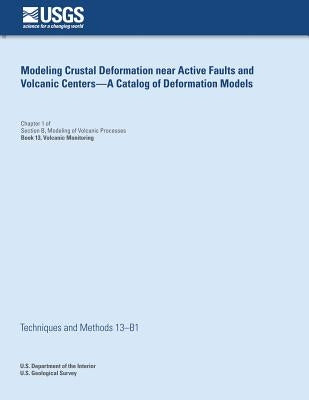 Modeling Crustal Deformation Near Active Faults and Volcanic - A Catalog of Deformation Models by Cervelli, Peter F.