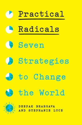 Practical Radicals: Seven Strategies to Change the World by Bhargava, Deepak