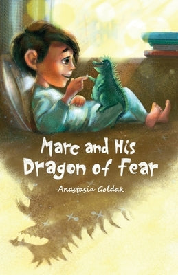 Marc and His Dragon of Fear by Goldak, Anastasia
