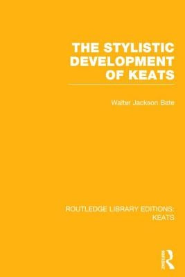 The Stylistic Development of Keats by Bate, Walter Jackson