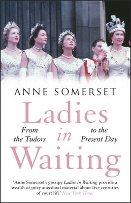 Ladies in Waiting by Somerset, Anne