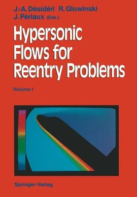 Hypersonic Flows for Reentry Problems: Volume I: Survey Lectures and Test Cases Analysis Proceedings of Workshop Held in Antibes, France, 22-25 Januar by Desideri, Jean-Antoine
