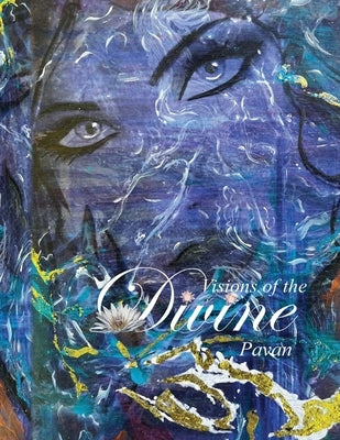 Visions Of The Divine: Artwork Inspired by Hindu Mythology, By Pavan by Bhatia, Pavan