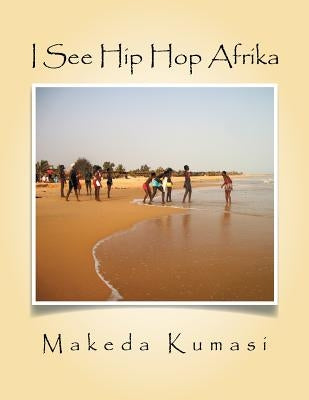 I See Hip Hop Afrika by Kumasi, Makeda