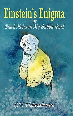 Einstein's Enigma or Black Holes in My Bubble Bath by Vishveshwara, C. V.