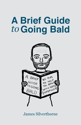 A Brief Guide to Going Bald by Silverthorne, James