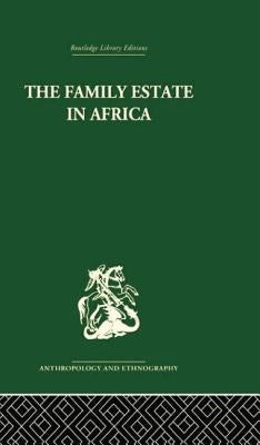 The Family Estate in Africa: Studies in the Role of Property in Family Structure and Lineage Continuity by Gray, Robert F.