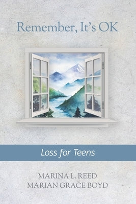 Remember, It's OK: Loss for Teens by Boyd, Marian Grace