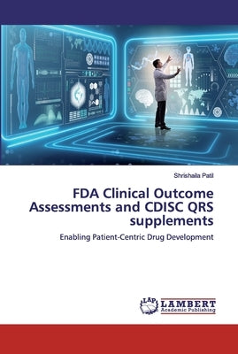 FDA Clinical Outcome Assessments and CDISC QRS supplements by Patil, Shrishaila