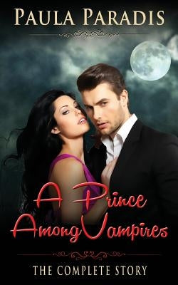 A Prince Among Vampires (The Complete Story) by Paradis, Paula