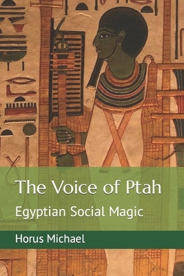 The Voice of Ptah: Egyptian Social Magic by Parks, Gary L.
