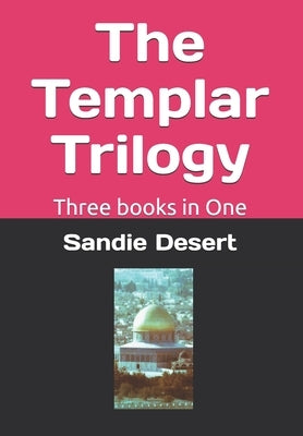 The Templar Trilogy: Three books in One by Desert, Sandie