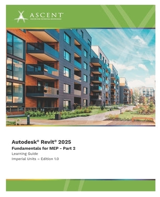 Autodesk Revit 2025: Fundamentals for MEP - Part 2 (Imperial Units) by Ascent - Center for Technical Knowledge