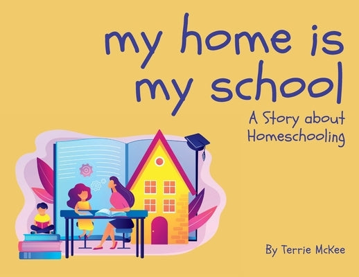 My Home is My School: A Story about Homeschooling by McKee, Terrie Bentley