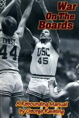 War On The Boards: A Rebounding Manual by Raveling, George