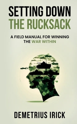 Setting Down The Rucksack by Irick, Demetrius
