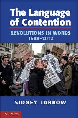 The Language of Contention: Revolutions in Words, 1688-2012 by Tarrow, Sidney