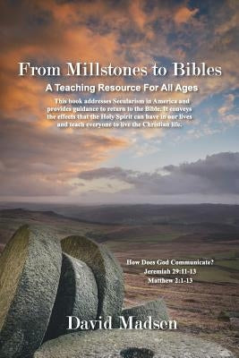 From Millstones to Bibles: How Does God Communicate? A Teaching Resource For All Ages by Madsen, David L.