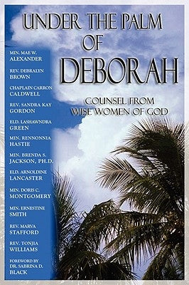 Under the Palm of Deborah: Counsel from Wise Women of God by Alexander, Mae W.