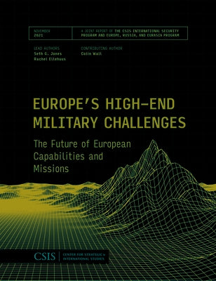Europe's High-End Military Challenges: The Future of European Capabilities and Missions by Jones, Seth G.