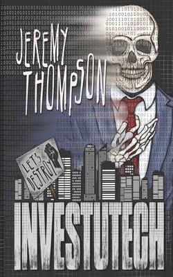 Let's Destroy Investutech by Thompson, Jeremy