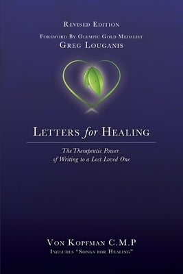 Letters for Healing: The Therapeutic Power of Writing to a Lost Loved One - Revised Edition by Kopfman, Von