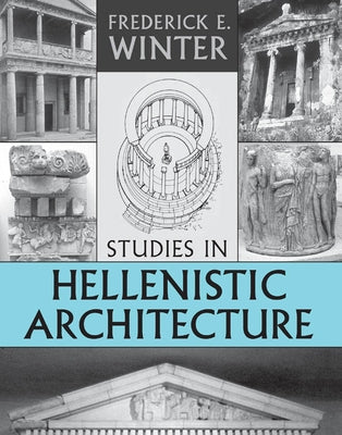 Studies in Hellenistic Architecture by Winter, Frederick