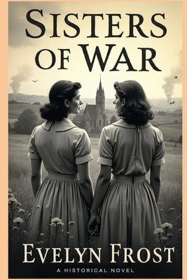 Sisters of War: A Historical Novel by Frost, Evelyn