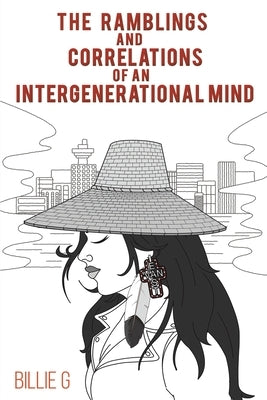 The Ramblings and Correlations of an Intergenerational Mind by G, Billie