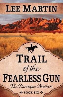 Trail of the Fearless Gun: The Darringer Brothers Book Six by Martin, Lee