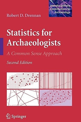 Statistics for Archaeologists: A Common Sense Approach by Drennan, Robert D.