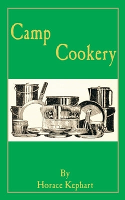 Camp Cookery by Kephart, Horace