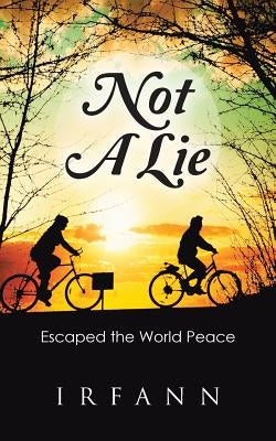 Not A Lie: Escaped the World Peace by Irfann