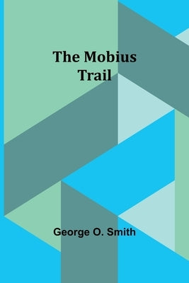 The Mobius trail by Smith, George O.
