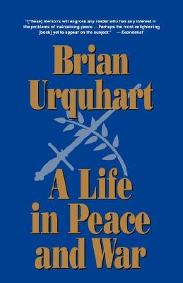 A Life in Peace and War by Urquhart, Brian