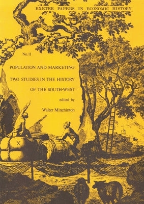 Population and Marketing: Two Studies in the History of the South-West by Minchinton, Walter