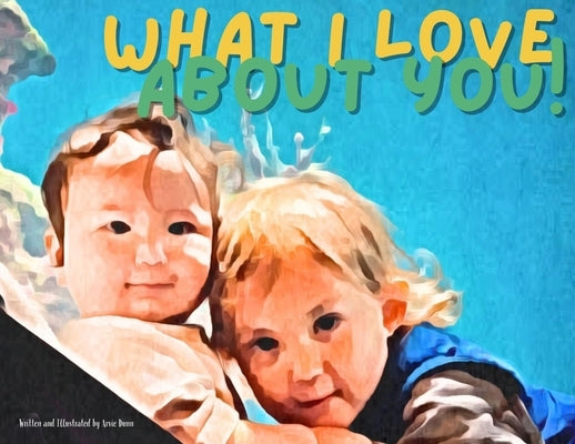 What I Love About You by Dunn, Arvie
