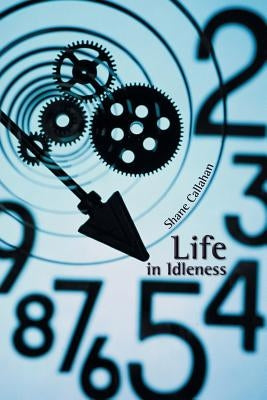Life in Idleness by Callahan, Shane