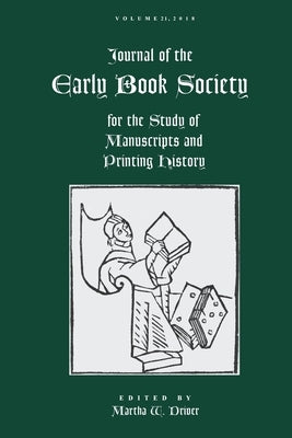 Journal of the Early Book Society Vol. 21: for the Study of Manuscripts and Printing History by Driver, Martha